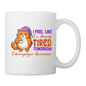 Ich fühle mich morgen schon müde, Fibromyalgie - Tasse - Weiß - Rechts