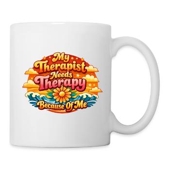 Meine Therapeutin braucht wegen mir selbst eine Th - Tasse - Weiß - Rechts