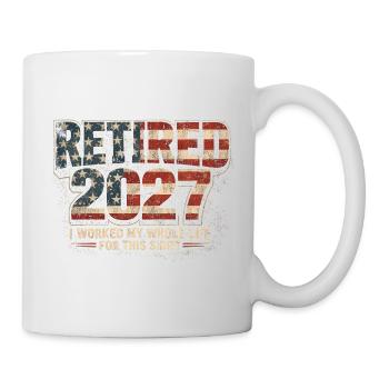 Ruhestand 2027 – dafür habe ich mein ganzes Leben  - Tasse - Weiß - Rechts