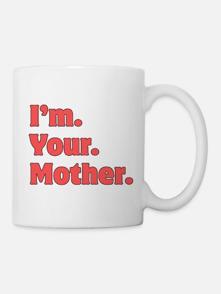 I'm Your Mother Bold Typografie - Tasse - Weiß