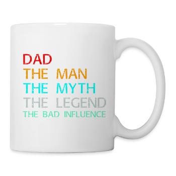 Dad The Man The Myth The Legend The Bad Influence - Mug - white - Right