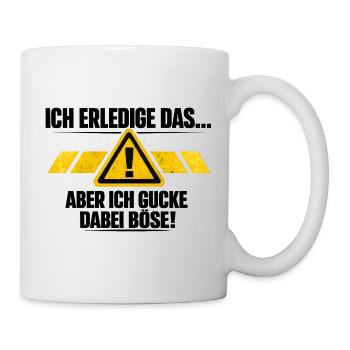 Ich mach das aber ich gucke dabei böse - Tasse - Weiß - Rechts