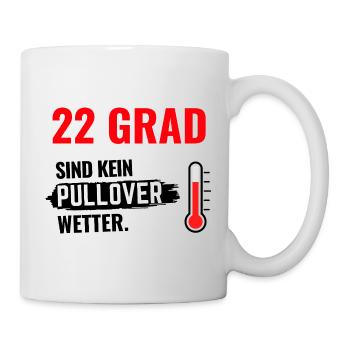 22 Grad Kein Pullover - Tasse - Weiß - Rechts