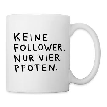 Keine Follower, nur vier Pfoten – Spruch "Hund" - Tasse - Weiß - Rechts