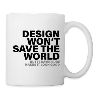 Design Won't Save The World Designer Shirt - Tasse - Weiß - Rechts