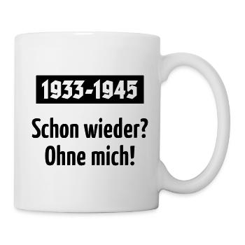 1933-1945 – Schon Wieder? Ohne Mich! (Black) - Tasse - Weiß - Rechts