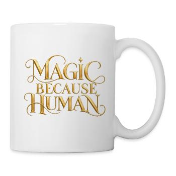 Magic Because Human - Tasse - Weiß - Rechts