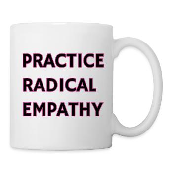 Radikale Empathie praktizieren - Tasse - Weiß - Rechts