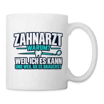 Zahnarzt warum? – Lustiger Zahnarzt Spruch - Tasse - Weiß - Rechts