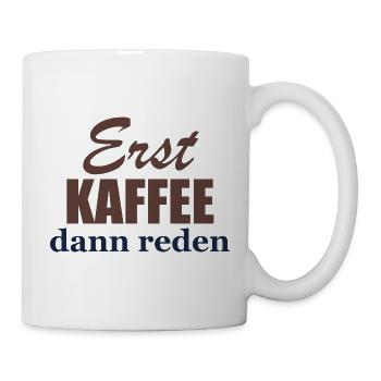 Erst Kaffee, dann reden - Tasse - Weiß - Rechts