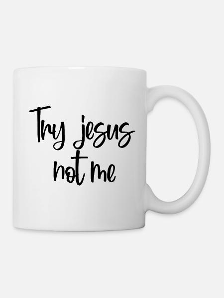 Probier Jesus, nicht ich, christlicher Glaube, Gott, Christentum. - Tasse - Weiß