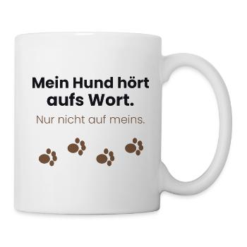 Mein Hund hört aufs Wort, nur nicht auf meins - Tasse - Weiß - Rechts