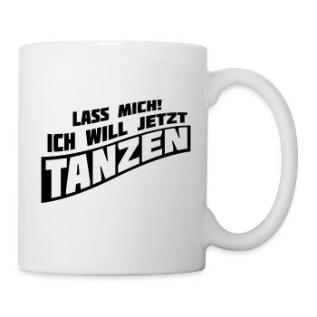 lass mich ich will jetzt tanzen Spruch Club feiern - Tasse - Weiß - Rechts