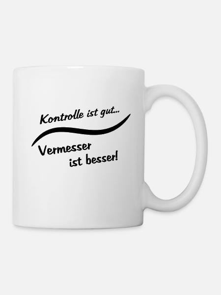 Kontrolle ist gut... Vermesser besser. Vermessung - Tasse - Weiß
