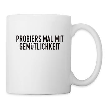 Probiers mal mit Gemütlichkeit - Tasse - Weiß - Rechts