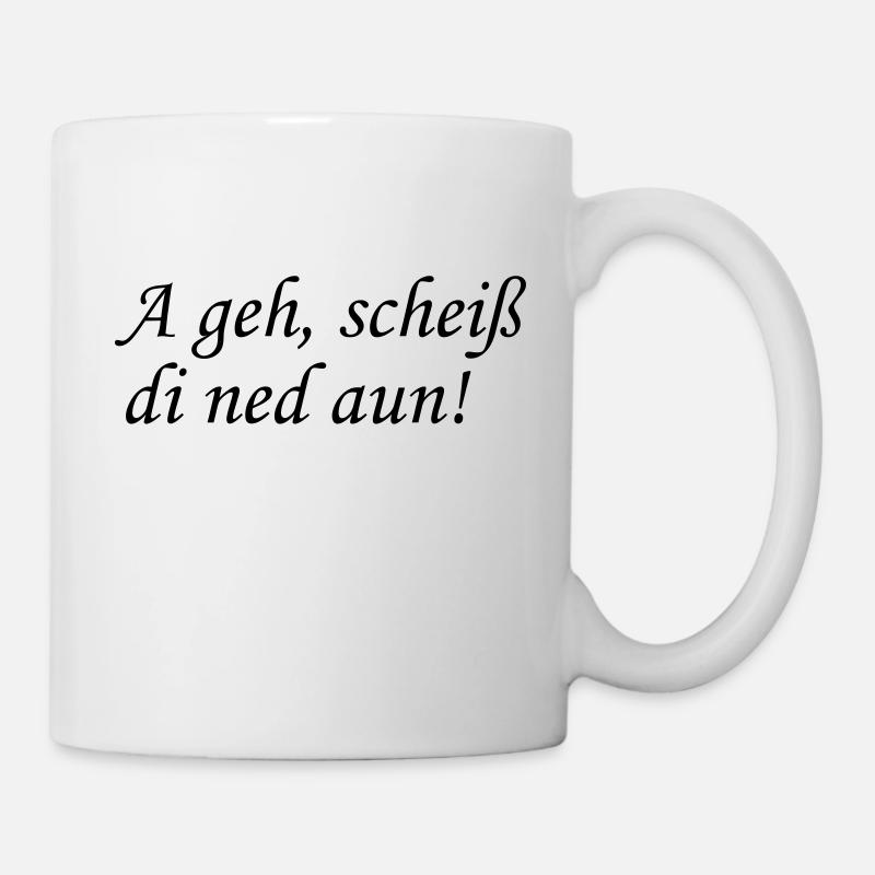 A geh, scheiss di ned aun! - Tasse - Weiß
