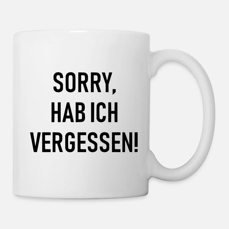Sorry hab ich vergessen Kultspruch als Geschenk - Tasse - Weiß