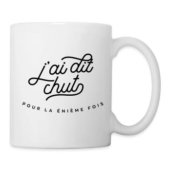 Ich sagte, CHUT... Zum x-ten Mal! - Tasse - Weiß - Rechts