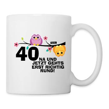 40 Na Und Jetzt Geht's Richtig Rund 40 Geburtstag - Tasse - Weiß - Rechts