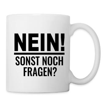 Lustige Sprüche Spruch Nein! Sonst noch Fragen? - Tasse - Weiß - Rechts