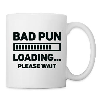 Bad Pun Loading ... Bitte warten - Tasse - Weiß - Rechts