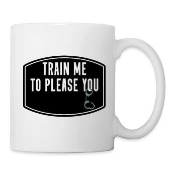 BDSM Handschellen Fetisch TRAIN ME TO PLEASE YOU - Tasse - Weiß - Rechts