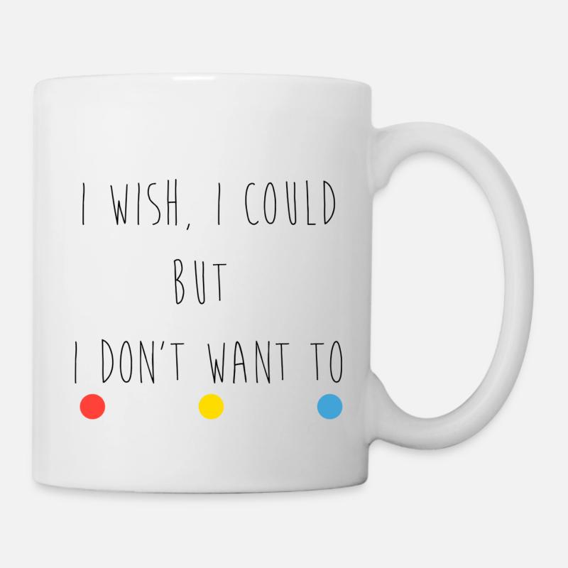 I wish, I could but I don't want to - Mug blanc - blanc