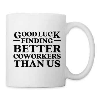 Bonne chance pour trouver de meilleurs collègues que nous - Mug blanc - blanc - Droite