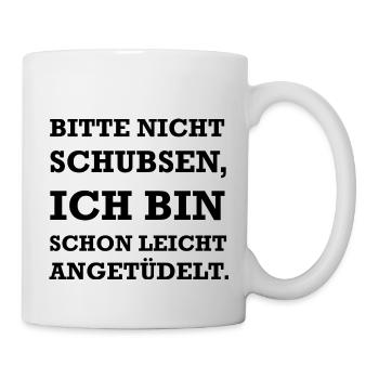 Bitte nicht schupsen ich bin schon angetüdelt - Tasse - Weiß - Rechts