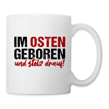 Im Osten Geboren Und Stolz Drauf! DDR Ossi Motto - Tasse - Weiß - Rechts