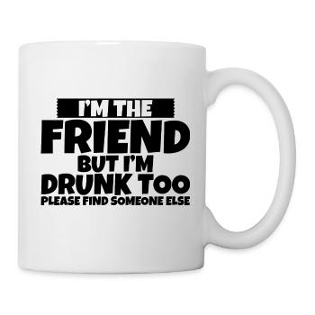 I'm Drunk Too Please Find Someone Else 2 - Tasse - Weiß - Rechts