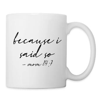 Because I said so mom 24:7 10 - Mug - white - Right