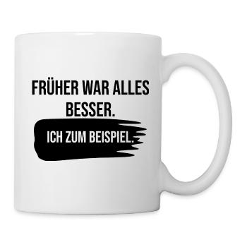 Früher war alles besser. Ich zum beispiel - Tasse - Weiß - Rechts