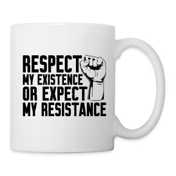 Respect My Existence Or Expect My Resistance 9 - Tasse - Weiß - Rechts