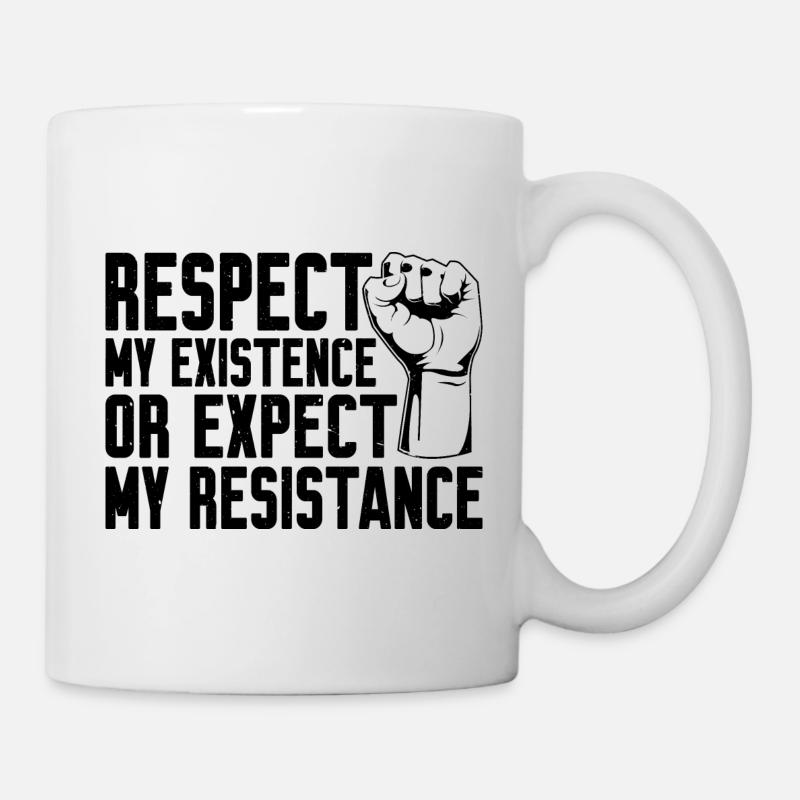 Respect My Existence Or Expect My Resistance 9 - Tasse - Weiß