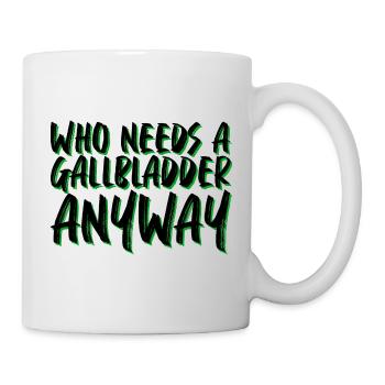 Qui a besoin d’une vésicule biliaire de toute façon 4 - Mug blanc - blanc - Droite