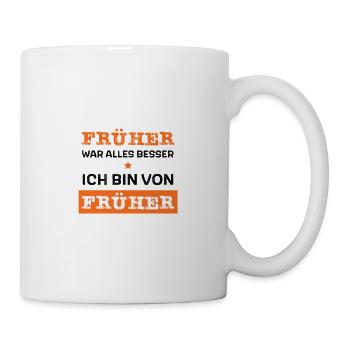 Früher war alles besser - ich bin von früher - Tasse - Weiß - Rechts
