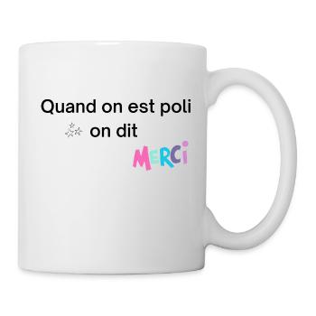 Quand on est poli on dit merci - Mug blanc - blanc - Droite