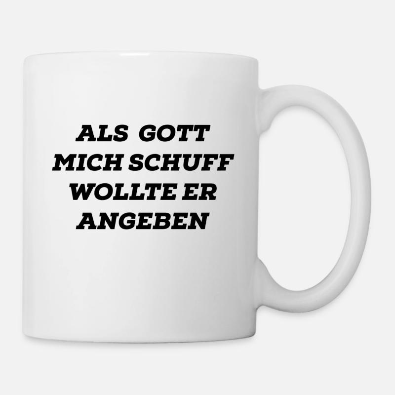 Als Gott mich schuff wollte er angeben - Tasse - Weiß