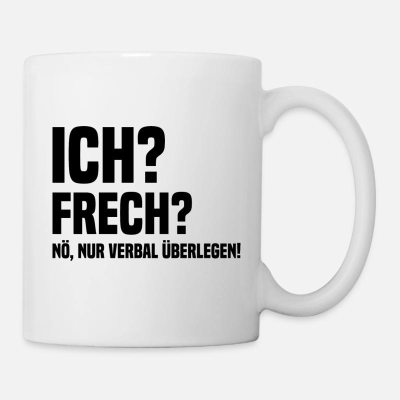 Ich? Frech? Verbal Überlegen Lustiger Spruch - Tasse - Weiß