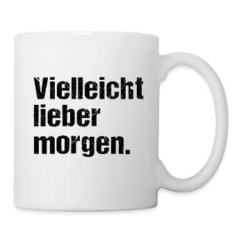 Vielleicht lieber morgen Lustiger Spruch Humor - Tasse - Weiß - Rechts