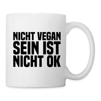 Nicht Vegan Sein Ist Nicht Ok - Veganer Spruch - Tasse - Weiß - Rechts