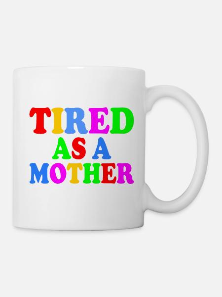 Tired as a mother - Tasse - Weiß