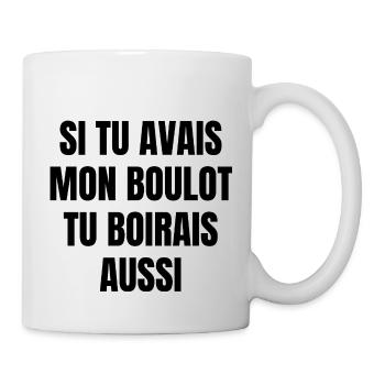si tu avais mon boulot tu boirais aussi - Mug blanc - blanc - Droite
