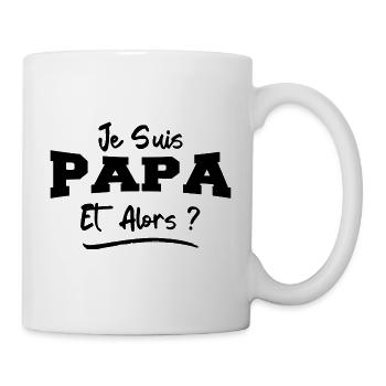 Je Suis Papa Et Alors ? Futur Papa - Mug blanc - blanc - Droite