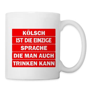 Kölsch ist die einzige Sprache, die man trinken .. - Tasse - Weiß - Rechts
