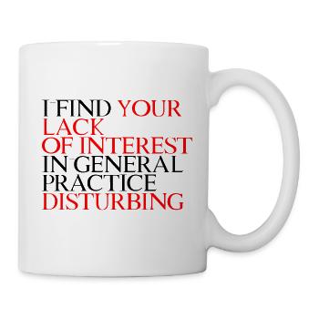 Your Lack Of Interest In Practice Is Disturbing 3 - Tasse - Weiß - Rechts