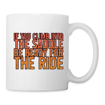 If You Climb Into The Saddle, Ready For The Ride 2 - Tasse - Weiß - Rechts