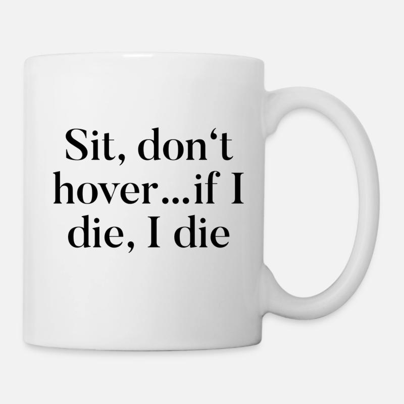 T-Shirt "Sit, don't hover... if i die, i die" - Mug - white