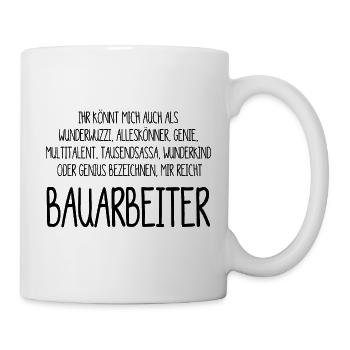 Bauarbeiter – ein Alleskönner, Genie, Multitalent - Tasse - Weiß - Rechts